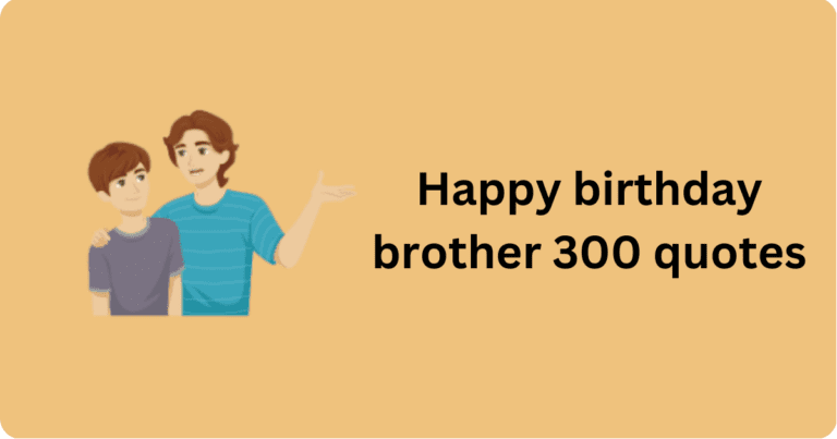 Happy birthday brother 300 quotes