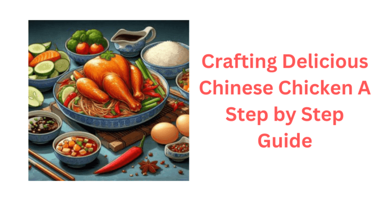 Crafting Delicious Chinese Chicken A Step by Step Guide