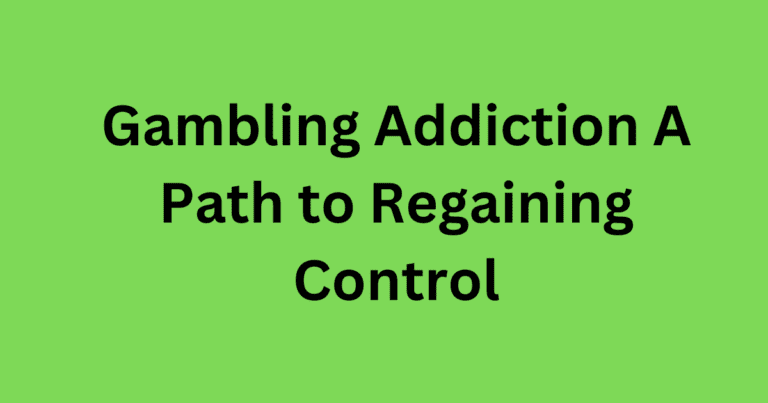 Gambling Addiction A Path to Regaining Control
