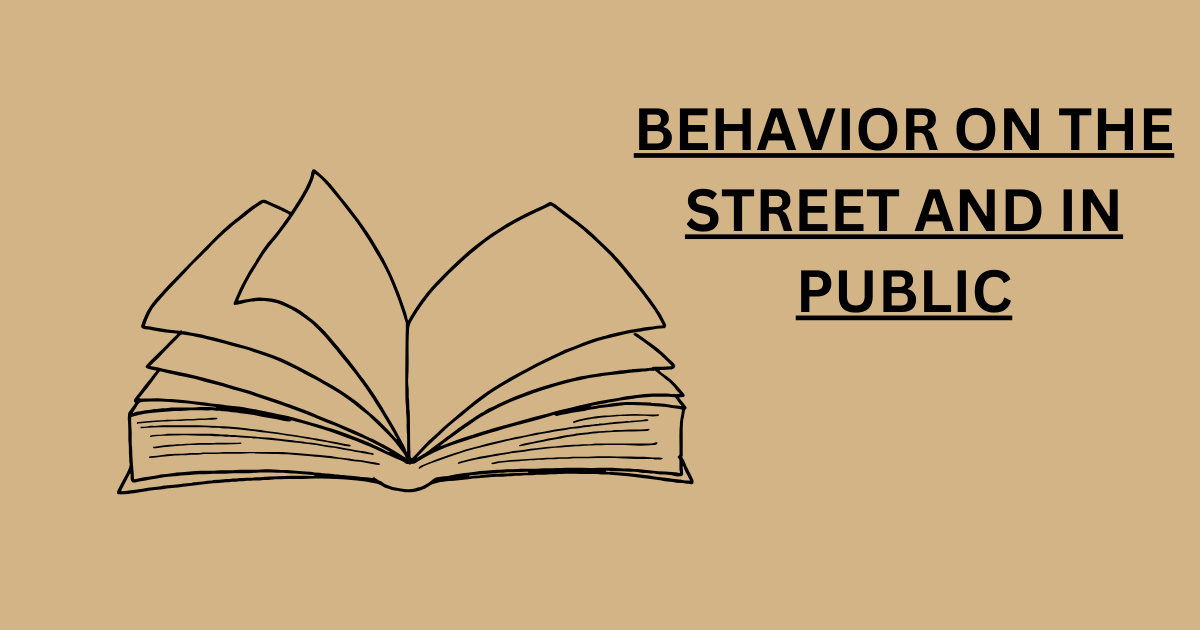 BEHAVIOR ON THE STREET AND IN PUBLIC