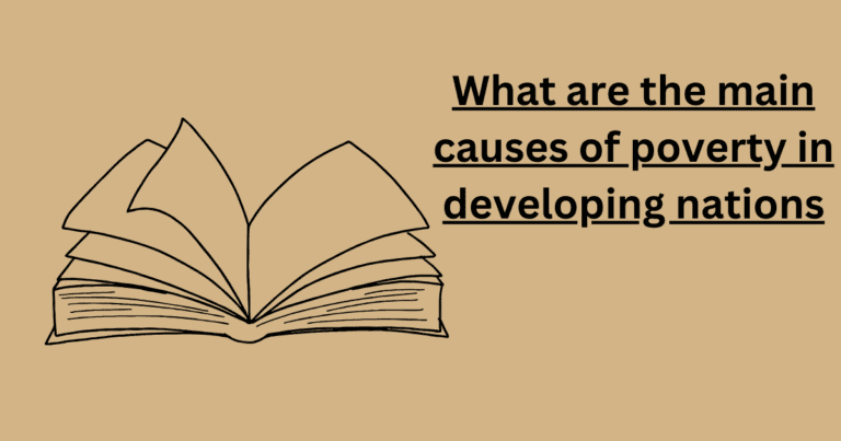 What are the main causes of poverty in developing nations