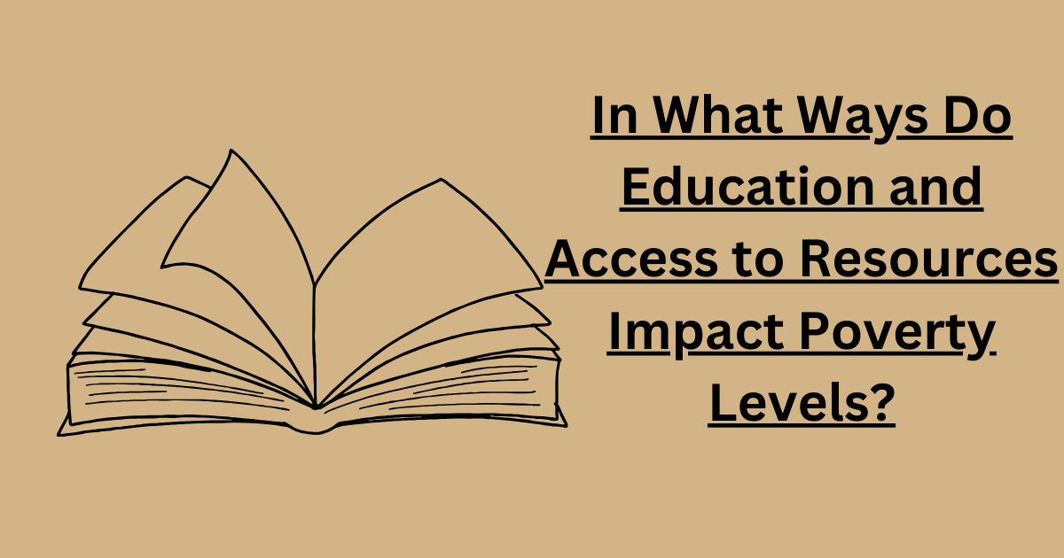 In What Ways Do Education and Access to Resources Impact Poverty Levels
