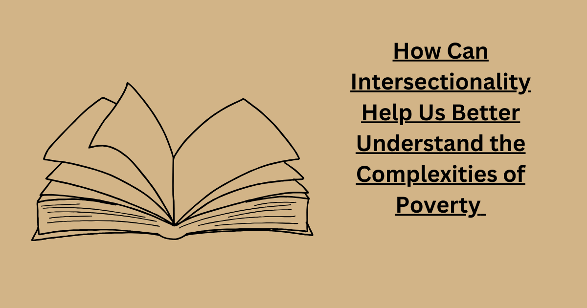 How Can Intersectionality Help Us Better Understand the Complexities of Poverty 