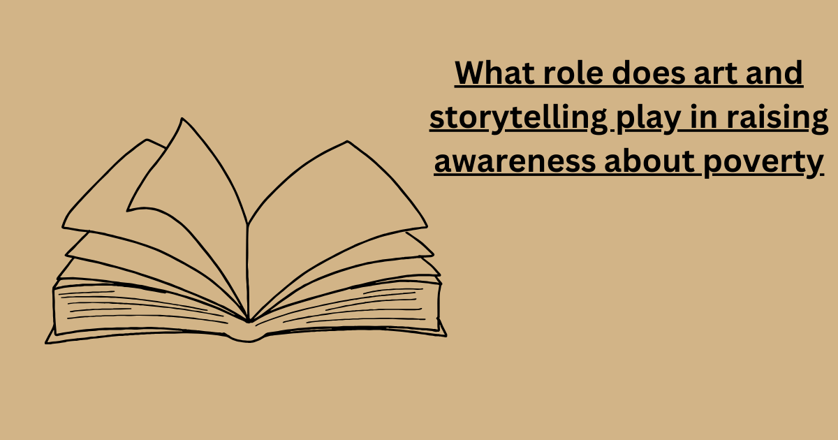 What role does art and storytelling play in raising awareness about poverty